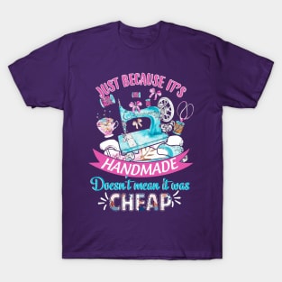 Just Because Its Handmade Does not Mean T-Shirt